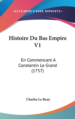 Histoire Du Bas Empire V1: En Commencant a Cons... [French] 1160700214 Book Cover