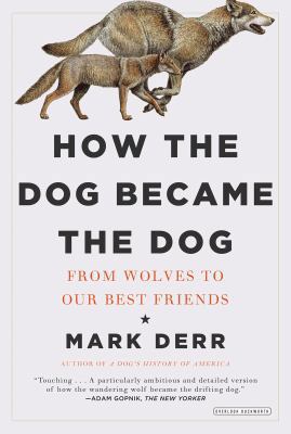 How the Dog Became the Dog: From Wolves to Our ... 1468302698 Book Cover