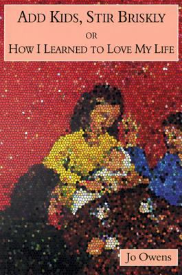 Add Kids, Stir Briskly or How I Learned to Love... 0920663664 Book Cover