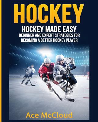 Hockey: Hockey Made Easy: Beginner and Expert S... 1640480412 Book Cover