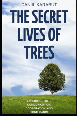 The Secret Lives of Trees: Exploring Their Comm... B0BW2GFV58 Book Cover