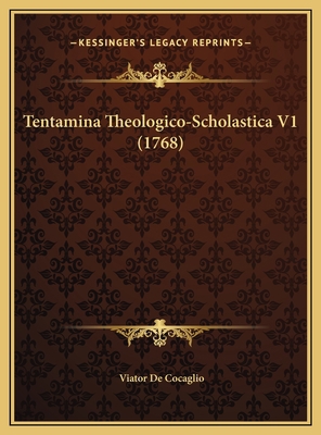 Tentamina Theologico-Scholastica V1 (1768) [Latin] 1169792278 Book Cover