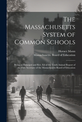 The Massachusetts System of Common Schools: Bei... 1021350184 Book Cover