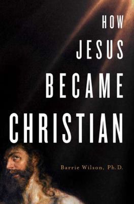 How Jesus Became Christian 0312361890 Book Cover