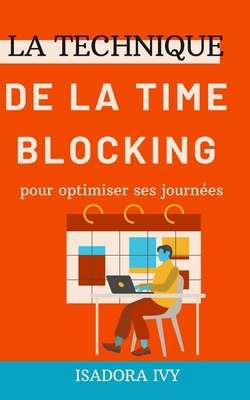 La technique de la Time Blocking pour optimiser... [French] B0DBQWNH44 Book Cover