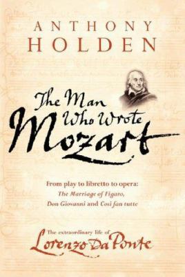 The Man Who Wrote Mozart: The Extraordinary Lif... 0297850806 Book Cover