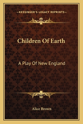 Children Of Earth: A Play Of New England 1163600997 Book Cover