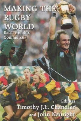 Making the Rugby World: Race, Gender, Commerce 0714644110 Book Cover