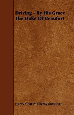 Driving - By His Grace the Duke of Beaufort 1443789631 Book Cover