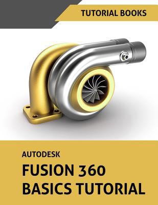 Autodesk Fusion 360 Basics Tutorial 1725611333 Book Cover