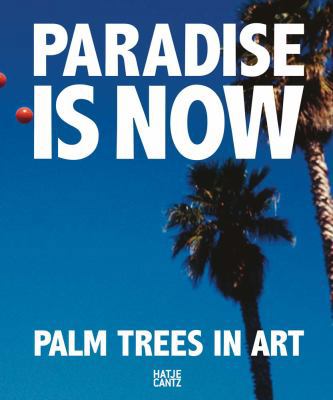 Paradise Is Now: Palm Trees in Art 3775744460 Book Cover