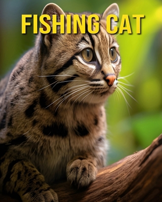 Fishing Cat: Fun and Amazing Pictures About Fis... B0DJX8BCCW Book Cover