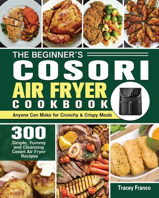 The Beginner's Cosori Air Fryer Cookbook 1801245045 Book Cover