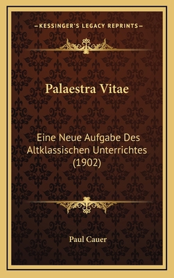 Palaestra Vitae: Eine Neue Aufgabe Des Altklass... [Latin] 1167788567 Book Cover