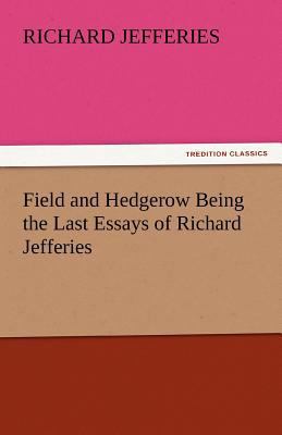 Field and Hedgerow Being the Last Essays of Ric... 3842447868 Book Cover