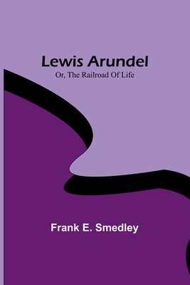 Lewis Arundel; Or, The Railroad Of Life 9356782490 Book Cover