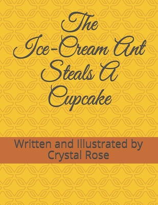 The Ice-Cream Ant Steals A Cupcake B098H21764 Book Cover