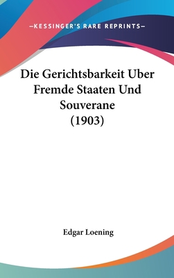 Die Gerichtsbarkeit Uber Fremde Staaten Und Sou... [German] 1161246959 Book Cover