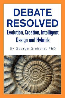 Debate Resolved: Evolution, Creation, Intellige... 1469130580 Book Cover