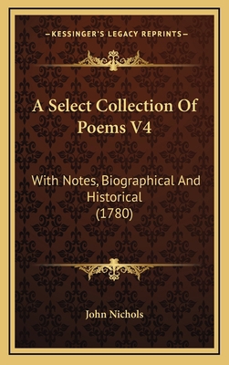 A Select Collection Of Poems V4: With Notes, Bi... 1165987015 Book Cover