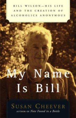 My Name Is Bill: Bill Wilson--His Life and the ... 074320154X Book Cover