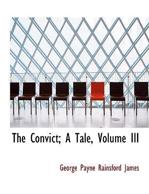 The Convict; A Tale, Volume III [Large Print] 1115259989 Book Cover