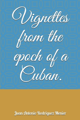Vignettes from the epoch of a Cuban. B083XVGXTK Book Cover