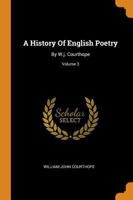 A History of English Poetry: By W.J. Courthope;... 0353275123 Book Cover