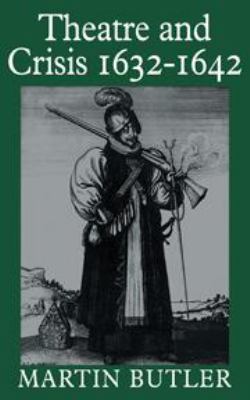 Theatre and Crisis 1632–1642 0521246326 Book Cover