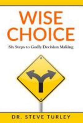 Wise Choice: Six Steps to Godly Decision Making 198199565X Book Cover