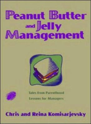 Peanut Butter and Jelly Management: Tales from ... 0814472249 Book Cover