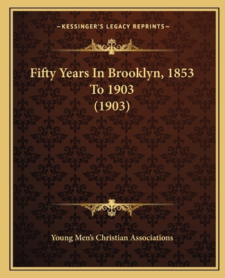 Fifty Years In Brooklyn, 1853 To 1903 (1903) 1166440559 Book Cover
