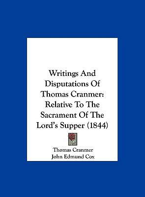 Writings and Disputations of Thomas Cranmer: Re... 1162262346 Book Cover