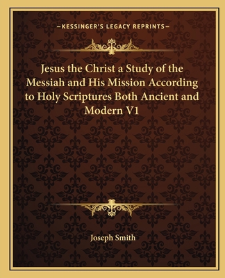 Jesus the Christ a Study of the Messiah and His... 1162584599 Book Cover