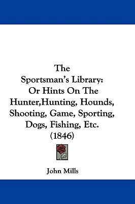 The Sportsman's Library: Or Hints on the Hunter... 1104350904 Book Cover