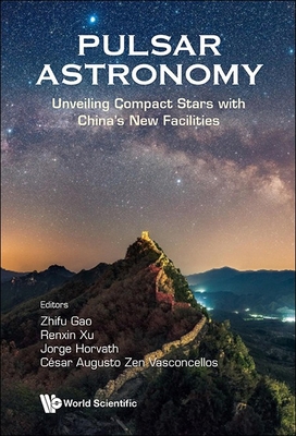 Pulsar Astronomy: Unveiling Compact Stars with ... 9819800633 Book Cover