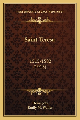 Saint Teresa: 1515-1582 (1913) 1163902349 Book Cover