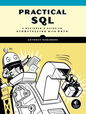 Practical SQL: A Beginner's Guide to Storytelli... 1593278454 Book Cover