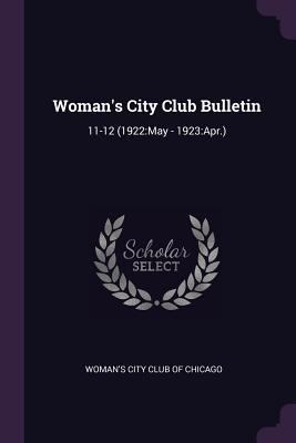 Woman's City Club Bulletin: 11-12 (1922: May - ... 1378096142 Book Cover