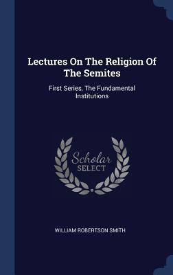 Lectures On The Religion Of The Semites: First ... 1340560054 Book Cover