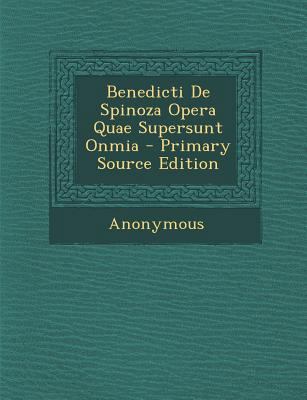 Benedicti de Spinoza Opera Quae Supersunt Onmia [Latin] 1289371814 Book Cover