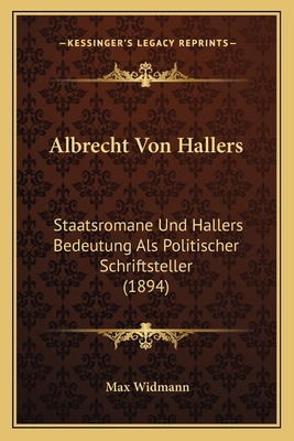 Albrecht Von Hallers: Staatsromane Und Hallers ... [German] 1166744310 Book Cover