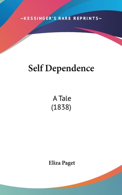 Self Dependence: A Tale (1838) 1104571765 Book Cover