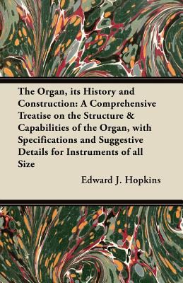 The Organ, Its History and Construction: A Comp... 1447456475 Book Cover