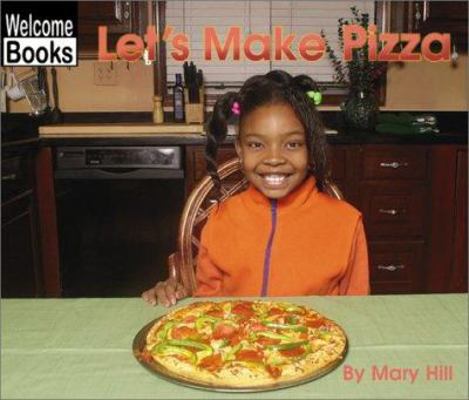 Let's Make Pizza (Welcome Books: In the Kitchen) 0516239597 Book Cover