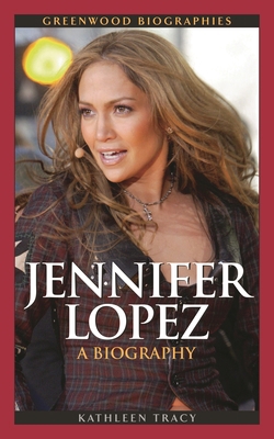 Jennifer Lopez: A Biography 0313355150 Book Cover
