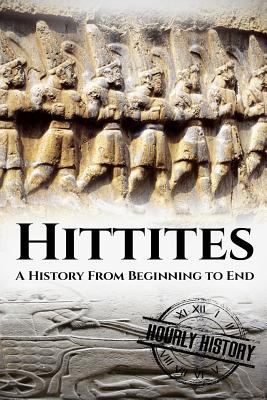 Hittites: A History From Beginning to End 1534611185 Book Cover