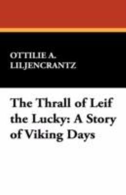The Thrall of Leif the Lucky: A Story of Viking... 1434467740 Book Cover