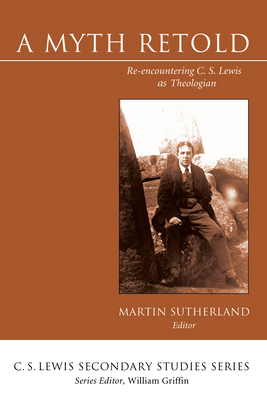 A Myth Retold: Re-Encountering C. S. Lewis as T... 1610972473 Book Cover