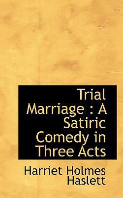 Trial Marriage: A Satiric Comedy in Three Acts 1116852810 Book Cover